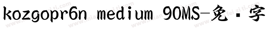 kozgopr6n medium 90MS字体转换